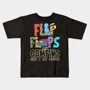 Flip Flops And Camping Need I Say More Kids T-Shirt